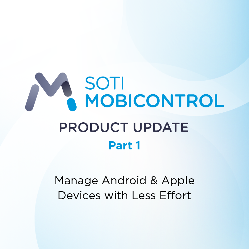 Manage Android & Apple Devices Better with SOTI MobiControl 2026.1