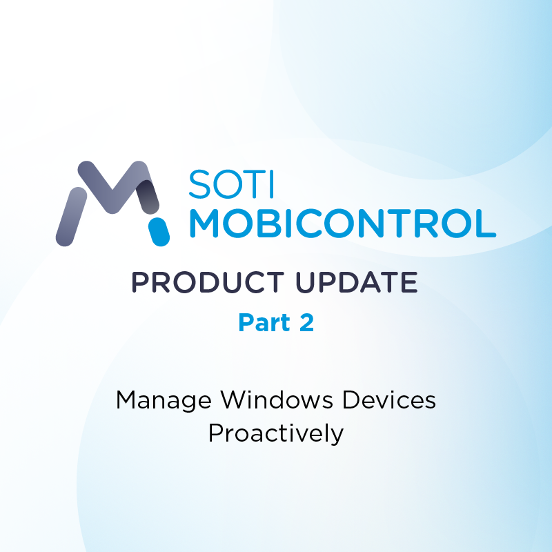 SOTI MobiControl 2026.1: Greater Control, Visibility & Automation for ...